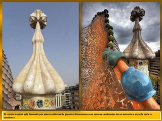 El remate espinal está formado por piezas esféricas de grandes dimensiones con colores cambiantes de un extremo a otro de toda la
cumbrera.
 