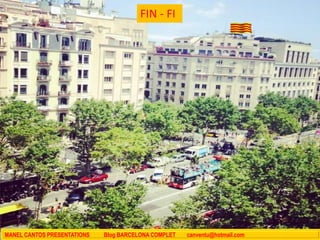 FIN - FI
MANEL CANTOS PRESENTATIONS Blog BARCELONA COMPLET canventu@hotmail.com
 