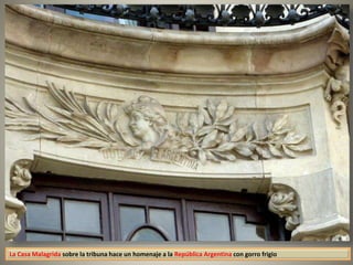 La Casa Malagrida sobre la tribuna hace un homenaje a la República Argentina con gorro frigio
 