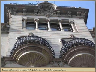 Es destacable también el trabajo de forja de las barandillas de los pisos superiores.
 