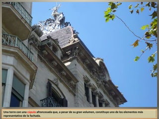 Una torre con una cúpula afrancesada que, a pesar de su gran volumen, constituye uno de los elementos más
representativo de la fachada.
 