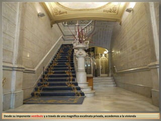 Desde su imponente vestíbulo y a través de una magnífica escalinata privada, accedemos a la vivienda
 