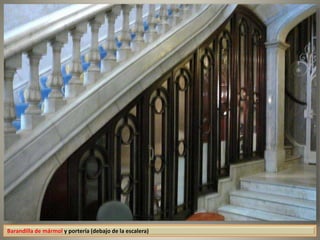 Barandilla de mármol y portería (debajo de la escalera)
 
