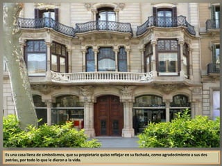 Es una casa llena de simbolismos, que su propietario quiso reflejar en su fachada, como agradecimiento a sus dos
patrias, por todo lo que le dieron a la vida.
 