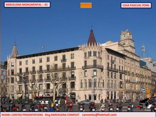 MANEL CANTOS PRESENTATIONS Blog BARCELONA COMPLET canventu@hotmail.com
BARCELONA MONUMENTAL – 33 CASA PASCUAL PONS
 