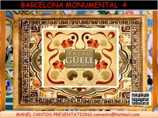 BARCELONA MONUMENTAL 4
MANEL CANTOS PRESENTATIONS canventu@hotmail.com
 