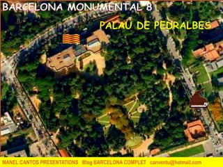 PALAU DE PEDRALBES
MANEL CANTOS PRESENTATIONS Blog BARCELONA COMPLET canventu@hotmail.com
 