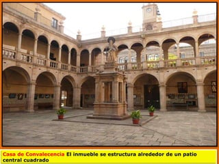 Casa de Convalecencia El inmueble se estructura alrededor de un patio
central cuadrado
 