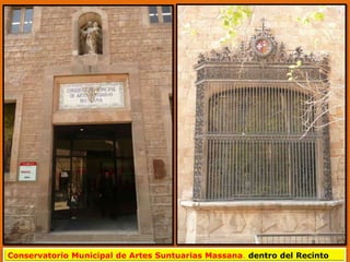 Conservatorio Municipal de Artes Suntuarias Massana. dentro del Recinto
 