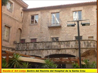 Escola d´Art Llotja dentro del Recinto del Hospital de la Santa Creu
 