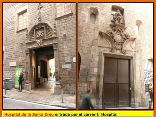 Hospital de la Santa Creu entrada por el carrer L´Hospital
 