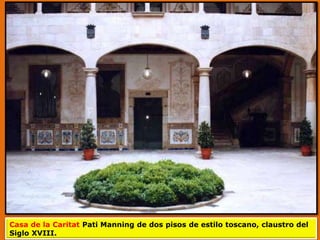 Casa de la Caritat Pati Manning de dos pisos de estilo toscano, claustro del
Siglo XVIII.
 