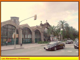 Las Atarazanas (Drassanes)
 