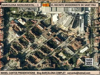 BARCELONA MONUMENTAL – 1

EL RECINTE MODERNISTE DE SANT PAU

MANEL CANTOS PRESENTATIONS Blog BARCELONA COMPLET canventu@hotmail.com

 