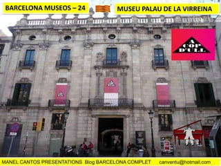 BARCELONA MUSEOS – 24

MUSEU PALAU DE LA VIRREINA

MANEL CANTOS PRESENTATIONS Blog BARCELONA COMPLET

canventu@hotmail.com

 
