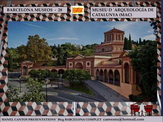 BARCELONA MUSEOS - 28

MUSEU D `ARQUEOLOGÍA DE
CATALUNYA (MAC)

MANEL CANTOS PRESENTATIONS´ Blog BARCELONA COMPLET

canventu@hotmail.com

 