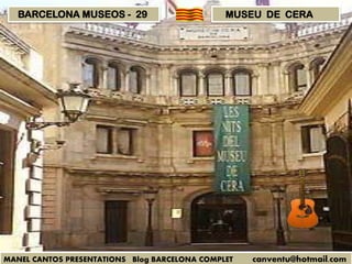BARCELONA MUSEOS - 29

MUSEU DE CERA

MANEL CANTOS PRESENTATIONS Blog BARCELONA COMPLET

canventu@hotmail.com

 