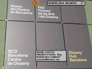 BARCELONA MUSEOS - 17

MANEL CANTOS
PRESENTATIONS Blog
BARCELONA COMPLET
canventu@hotmail.com

 