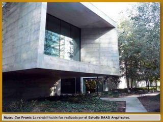 Museu Can Framis La rehabilitación fue realizada por el Estudio BAAS Arquitectos.

 