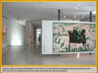 Cuadros impactantes probablemente en el futuro el conocimiento de algunos de estos artistas serán
referencia de la expresión pictórica más reconocida de esta actual época

 