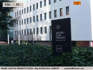 FIN - FI

MANEL CANTOS PRESENTATIONS Blog BARCELONA COMPLET

canventu@hotmail.com

 