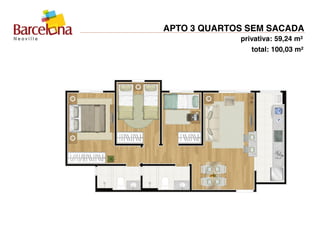 APTO 3 QUARTOS SEM SACADA
privativa: 59,24 m²
total: 100,03 m²
 