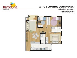 APTO 3 QUARTOS COM SACADA
privativa: 63,06 m²
total: 104,89 m²
 