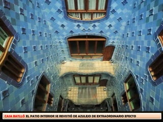 CASA BATLLÓ EL PATIO INTERIOR SE REVISTIÓ DE AZULEJO DE EXTRAORDINARIO EFECTO
 