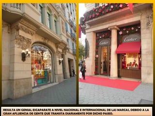 RESULTA UN GENIAL ESCAPARATE A NIVEL NACIONAL E INTERNACIONAL DE LAS MARCAS, DEBIDO A LA
GRAN AFLUENCIA DE GENTE QUE TRANSITA DIARIAMENTE POR DICHO PASEO.
 