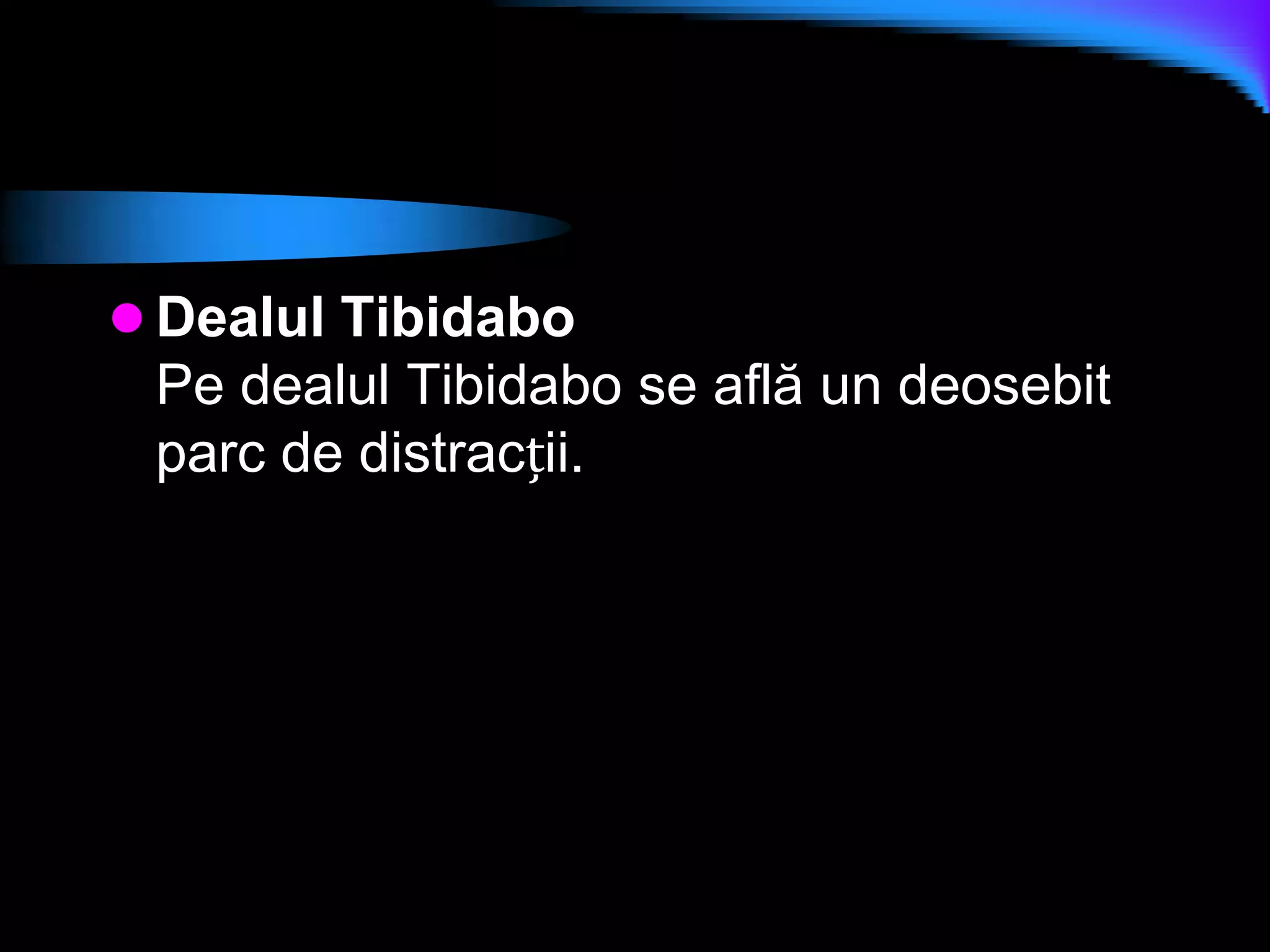 Dealul TibidaboPe dealul Tibidabo se află un deosebit parc de distracții.
