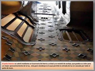 El patio interior se cubrió mediante un lucernario de hierro y cristal y se revistió de azulejo, que gradúa su color para
un mejor aprovechamiento de la luz, esta gran claraboya es la que permite la entrada de luz en cascada por todo el
patio de luces.
 