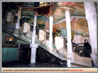 Las paredes y techos del vestíbulo de acceso la decoración interior corrió a cargo de Josep María Jujol.
 