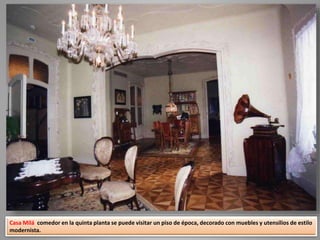 Casa Milá comedor en la quinta planta se puede visitar un piso de época, decorado con muebles y utensilios de estilo
modernista.
 