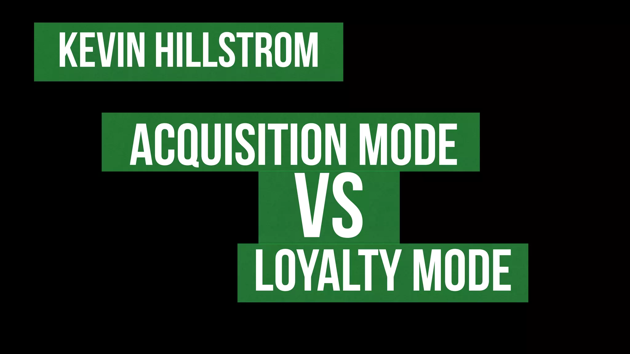 Kevin Hillstrom
vs
Acquisition mode
loyalty mode
 
