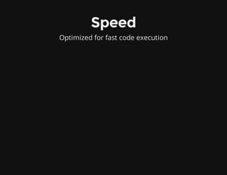 Speed
Optimized for fast code execution
 