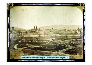 nostre




         Vista de Barcelona cap a l’últim terç del Segle XIX
 