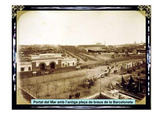 Portal del Mar amb l’antiga plaça de braus de la Barceloneta
 