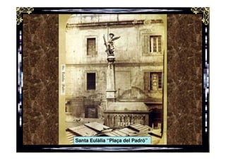 Santa Eulàlia “Plaça del Padró”
 