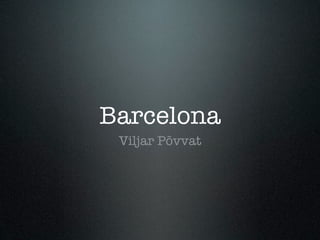 Barcelona
 Viljar Põvvat
 