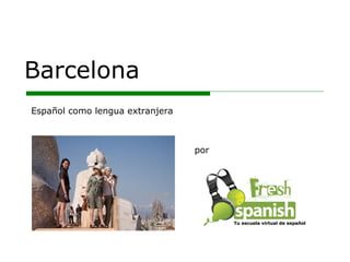 Barcelona por Español como lengua extranjera Tu escuela virtual de español 