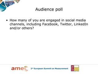 Audience poll

• How many of you are engaged in social media
  channels, including Facebook, Twitter, LinkedIn
  and/or others?
 