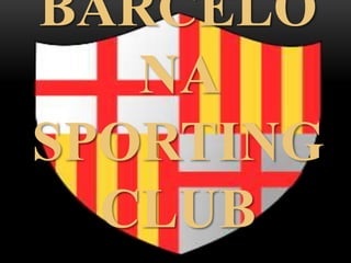 BARCELO
NA
SPORTING
CLUB
 