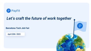 Barcelona Tech Job Fair
April 20th 2023
Let’s craft the future of work together
 