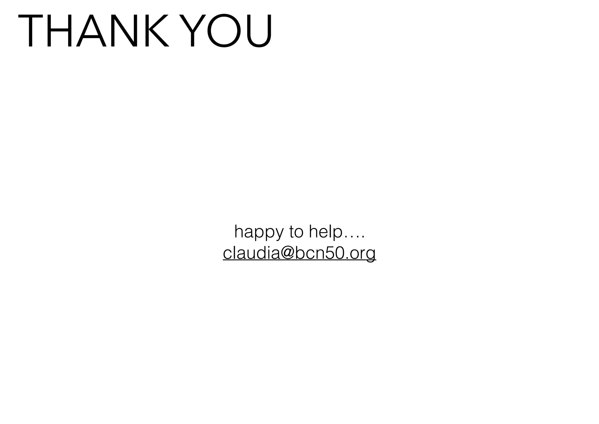 happy to help….
claudia@bcn50.org
THANK YOU