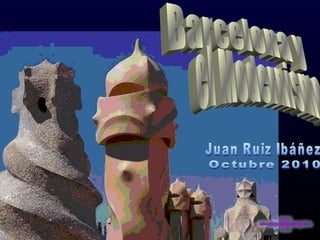 Barcelona y el Modernismo Juan Ruiz Ibáñez Octubre 2010 