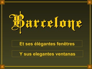 Et ses élégantes fenêtres Y sus elegantes ventanas 