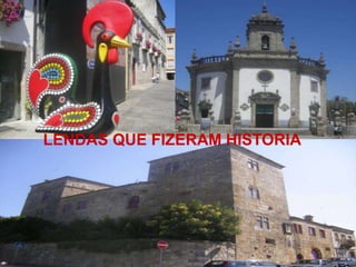 LENDAS QUE FIZERAM HISTORIA
 