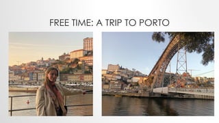 FREE TIME: A TRIP TO PORTO
 