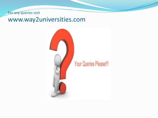 For any queries visit
www.way2universities.com
 
