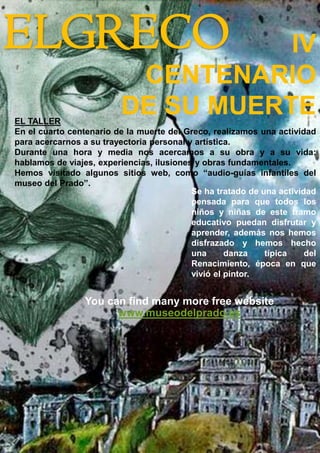 ELGRECO IV
CENTENARIO
DE SU MUERTEEL TALLER
En el cuarto centenario de la muerte del Greco, realizamos una actividad
para ...